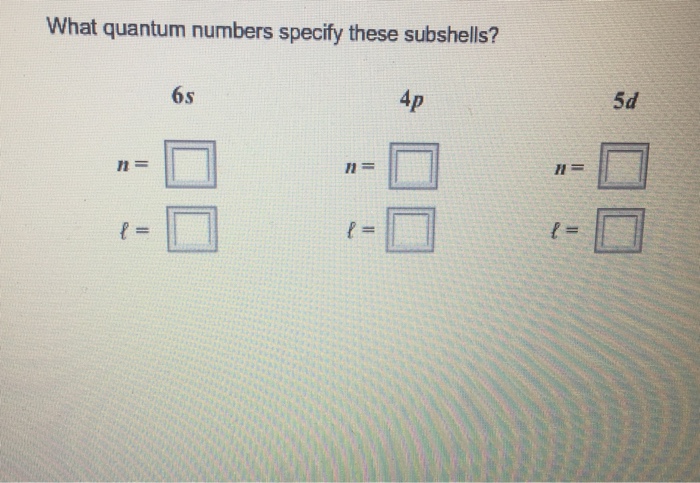 Solved What quantum numbers specify these subshells? 6s 5d | Chegg.com