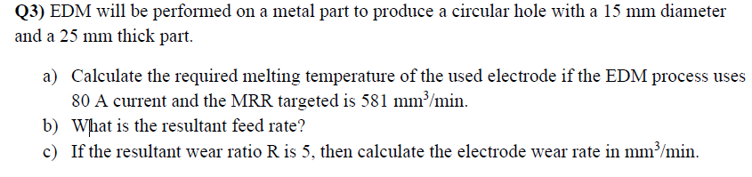 Solved Q3) EDM will be performed on a metal part to produce | Chegg.com