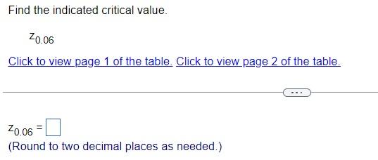 Find the indicated critical value. \( \mathrm{z}_{0.06} \) Click to view page 1 of the table. Click to view page 2 of the tab