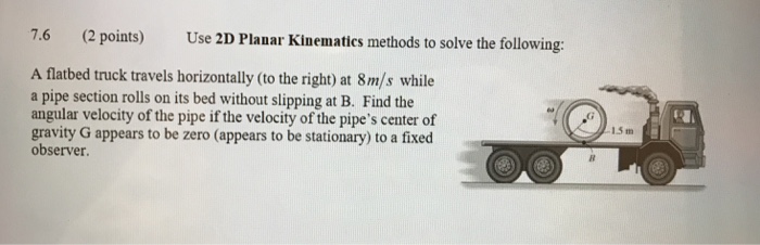 Solved 7.6 (2 points) Use 2D Planar Kinematics methods to | Chegg.com
