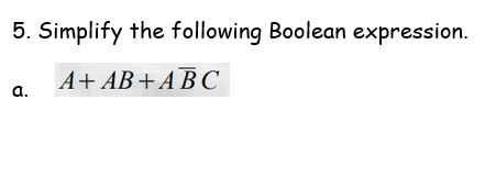 Solved 5. Simplify the following Boolean expression. a A+ | Chegg.com