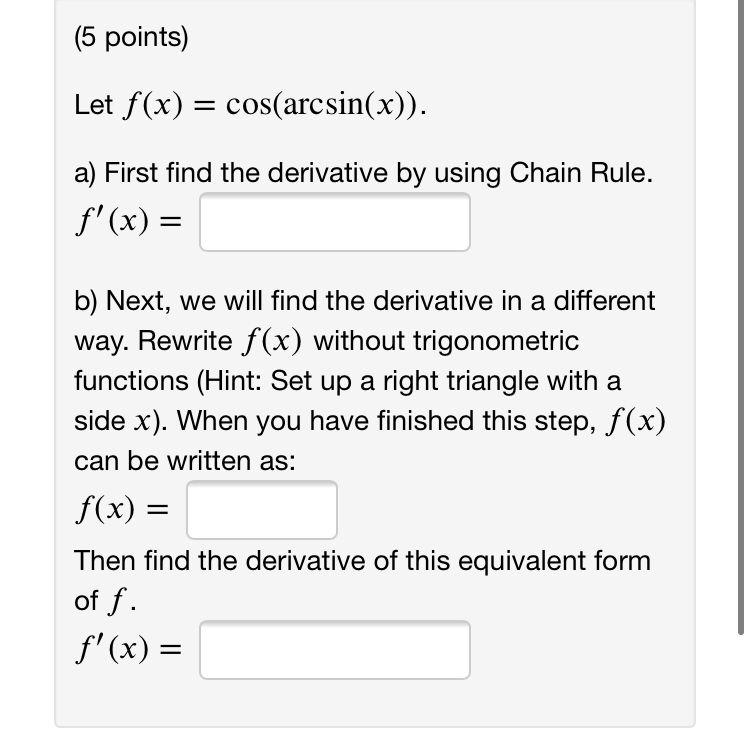 Solved Let f(x)=cos(arcsin(x)) a) First find the derivative