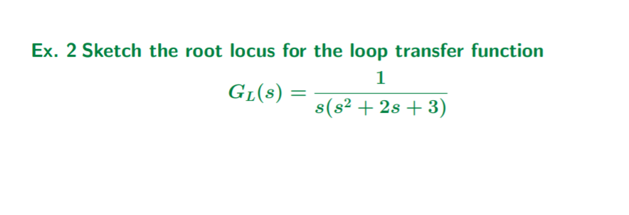 Solved Ex. 2 Sketch the root locus for the loop transfer | Chegg.com