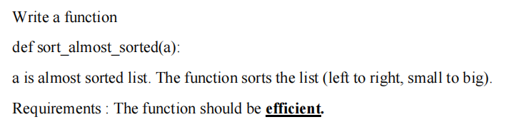 Solved Python Write a function def sort_almost_sorted(a): | Chegg.com