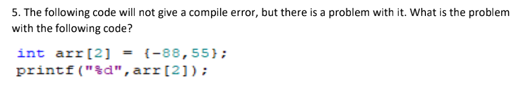Solved 5. The following code will not give a compile error, | Chegg.com