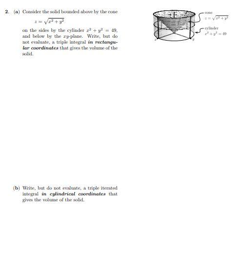 Solved 2. (a) Consider the solid bounded above by the cone | Chegg.com