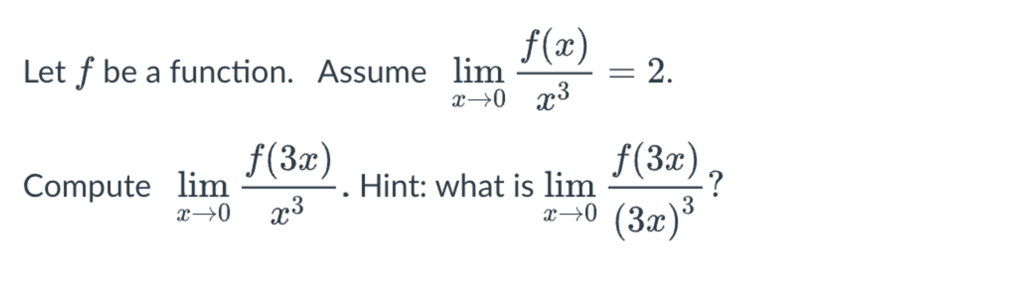 Solved Let f ﻿be a function. Assume limx→0f(x)x3=2.Compute | Chegg.com