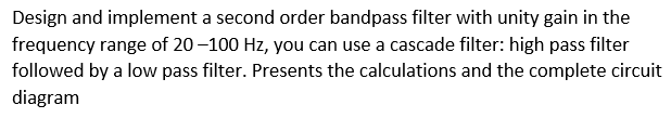 Solved Design and implement a second order bandpass filter | Chegg.com
