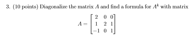 Solved 3. (10 points) Diagonalize the matrix A and find a | Chegg.com