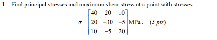 1. Find principal stresses and maximum shear stress | Chegg.com