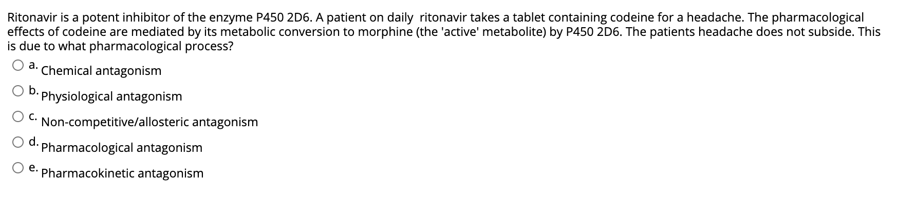 a. Ritonavir is a potent inhibitor of the enzyme P450 206. A patient on daily ritonavir takes a tablet containing codeine for