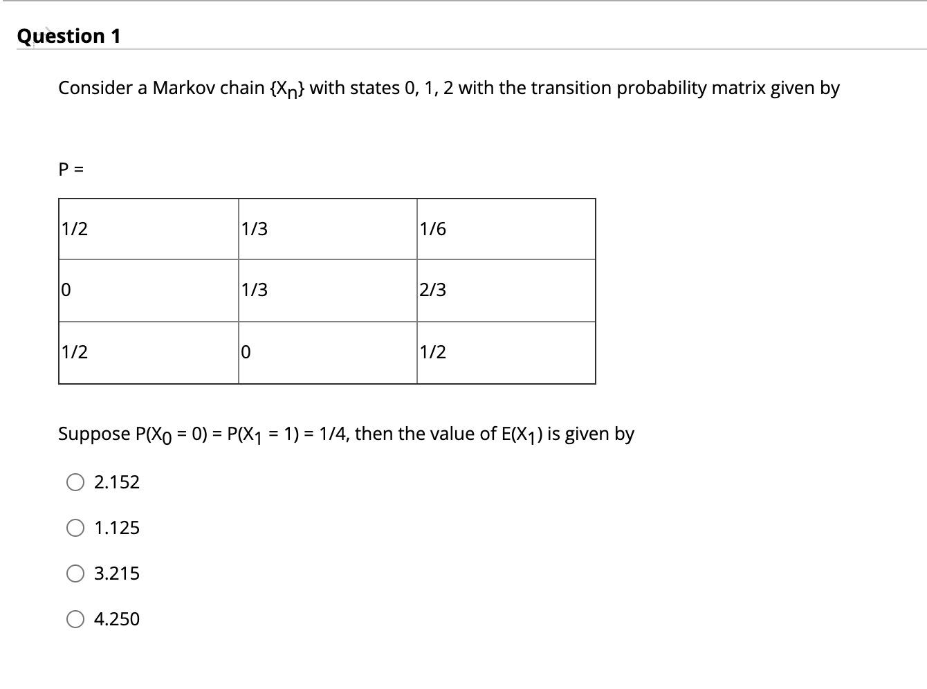 Solved Question 1 Consider a Markov chain {Xn} with states | Chegg.com