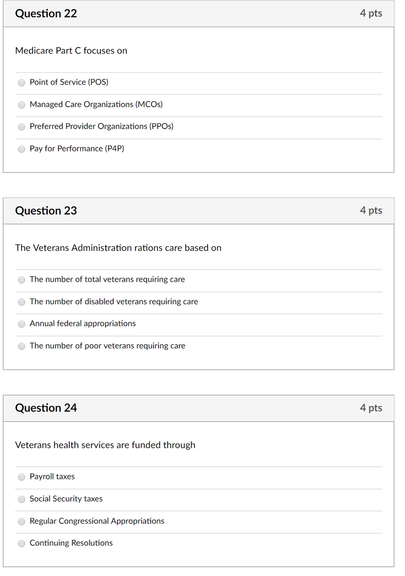 Question 22 4 pts Medicare Part C focuses on Point of Service (POS) Managed Care Organizations (MCOs) Preferred Provider Orga