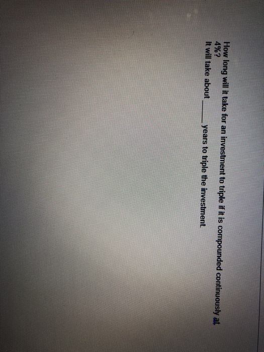 Solved How long will t take for an investment to triple if