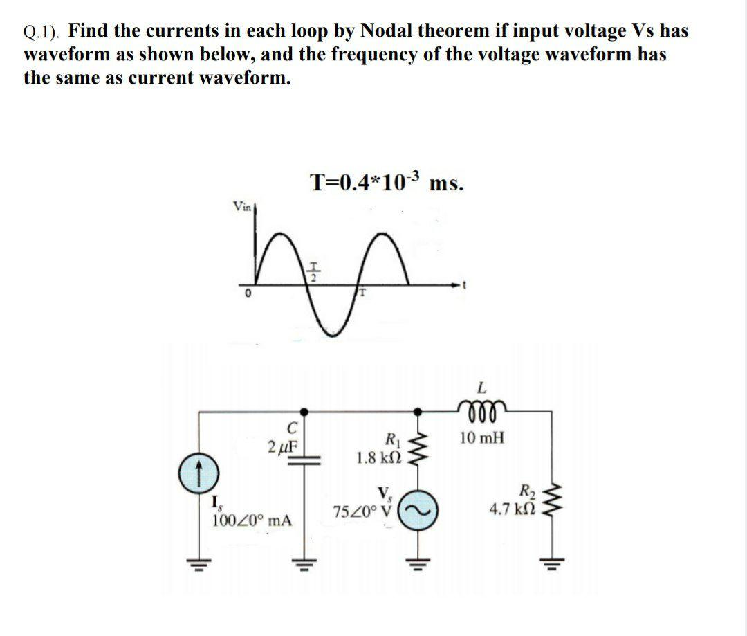 Solved Q.1). Find the currents in each loop by Nodal theorem | Chegg.com