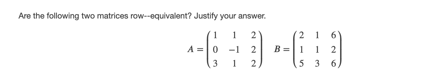 Solved Are the following two matrices row--equivalent? | Chegg.com