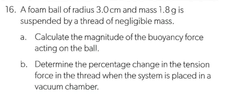 Solved 16. A foam ball of radius 3.0 cm and mass 7.8 g is