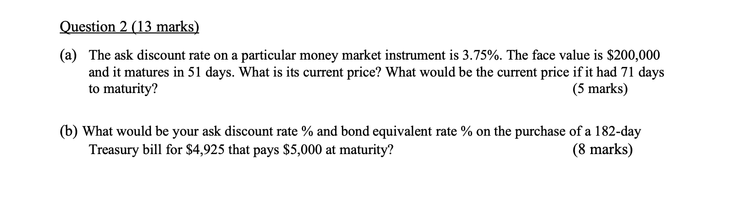 Solved Question 2 (13 marks) (a) The ask discount rate on a | Chegg.com