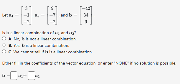 Solved Let A1=⎣⎡3−1−2⎦⎤,a2=⎣⎡9−7−2⎦⎤, And B=⎣⎡−42349⎦⎤ Is B | Chegg.com