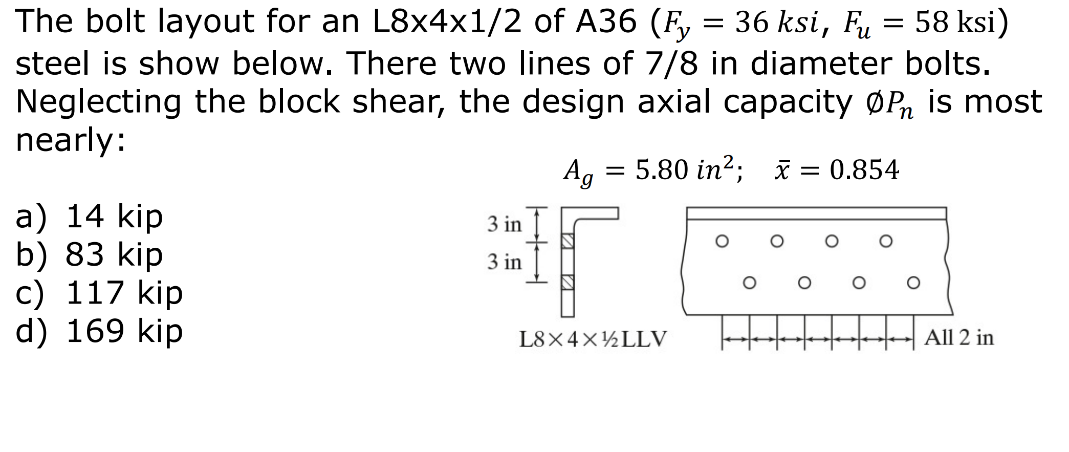 Solved The bolt layout for an L8x4x1/2 of A36 (Fy = 36 ksi, | Chegg.com