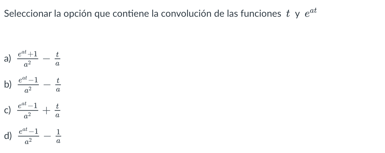 Seleccionar la opción que contiene la convolución de las funciones \( t \) y \( e^{a t} \) a) \( \frac{e^{a t}+1}{a^{2}}-\fra