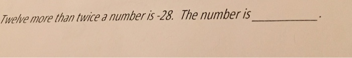 Solved Twelve more than twice a number is -28. the number | Chegg.com