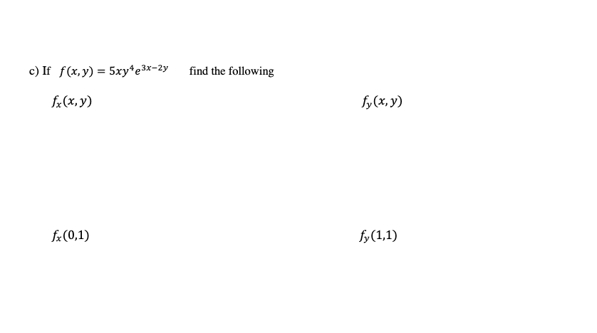 If \( f(x, y)=5 x y^{4} e^{3 x-2 y} \quad \) find the following \[ f_{x}(x, y) \] \[ f_{x}(0,1) \]