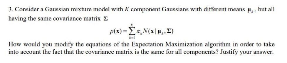 Solved 3. Consider a Gaussian mixture model with K component | Chegg.com