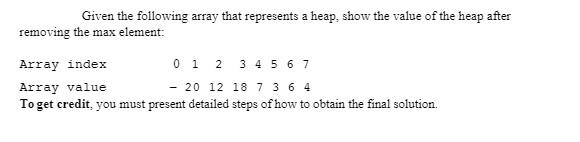 Solved Given the following array that represents a heap, | Chegg.com