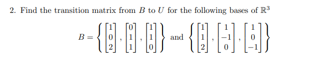 Solved 2. Find the transition matrix from B to U for the | Chegg.com