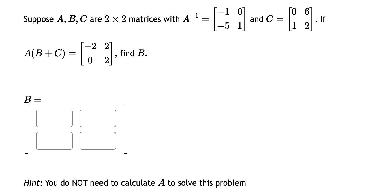 Solved Suppose A,B,C Are 2×2 Matrices With A−1=[−1−501] And | Chegg.com