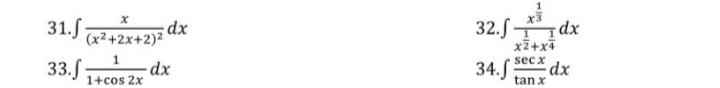 31. \( \int \frac{x}{\left(x^{2}+2 x+2\right)^{2}} d x \) 32. \( \int \frac{x^{\frac{1}{3}}}{x^{\frac{1}{2}}+x^{\frac{1}{4}}}