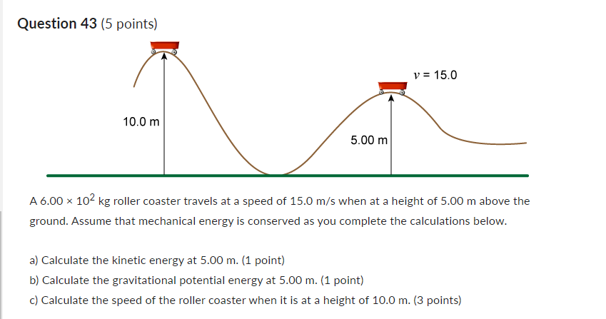 Solved Question 43 5 points A 6.00 102 kg roller coaster Chegg