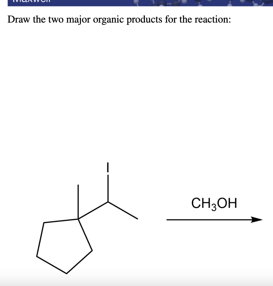 Solved Draw the two major organic products for the reaction