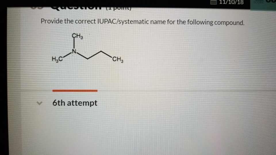 Solved 11/10/18 Provide the correct IUPAC/systematic name | Chegg.com