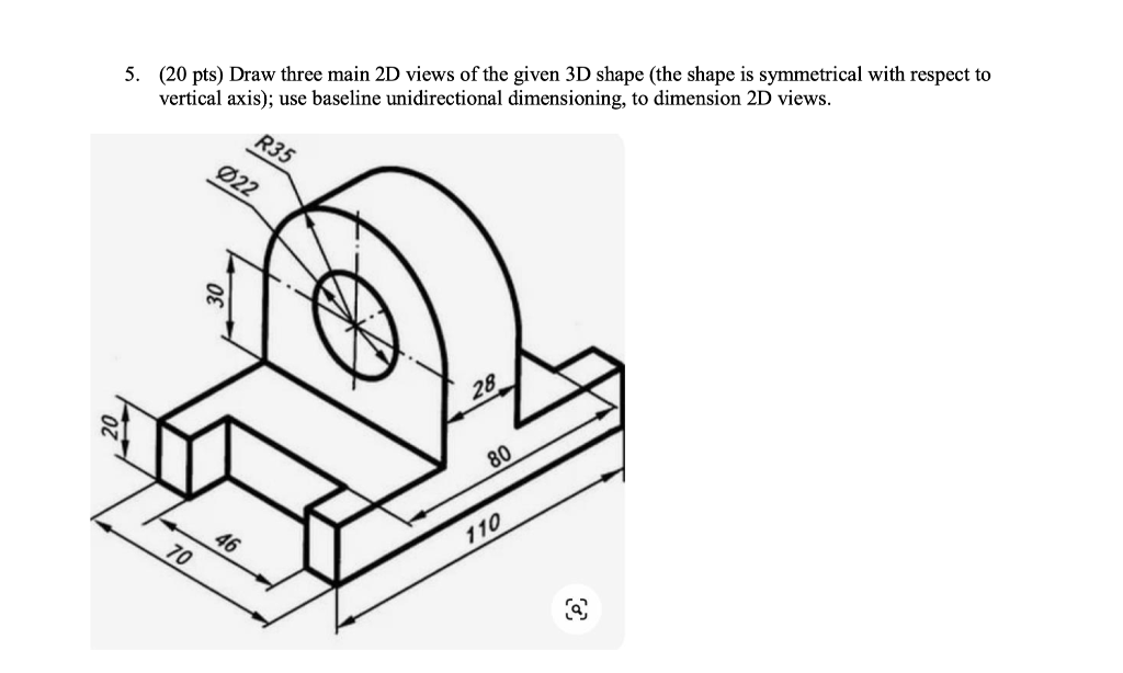 Solved 5. (20 pts) Draw three main 2D views of the given 3D | Chegg.com