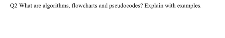 Solved Q2 ï What Are Algorithms Flowcharts And Pseudocodes Chegg Solved Q2 ï What Are Algorithms Flowcharts And Pseudocodes Chegg