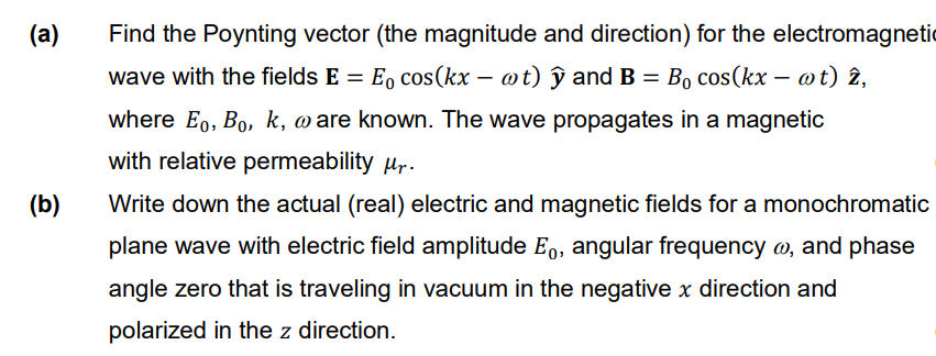 (a) Find the Poynting vector (the magnitude and direction) for the electromagnetic wave with the fields \( \mathbf{E}=E_{0} \