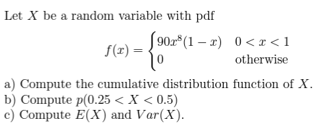 Solved Let X be a random variable with pdf f(x)={90x8(1−x)00 | Chegg.com