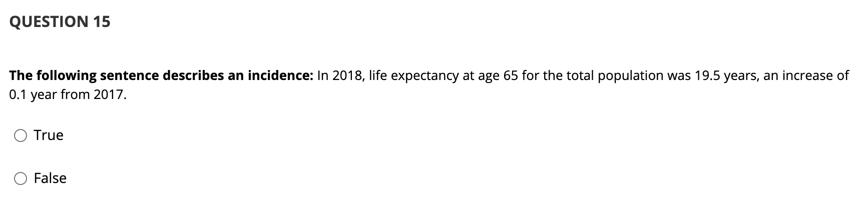 QUESTION 15 The following sentence describes an incidence: In 2018, life expectancy at age 65 for the total population was 19