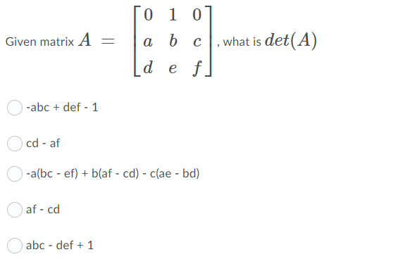 Solved Given matrix A = 0 1 1 0 , what is det(A) d e f] a b | Chegg.com