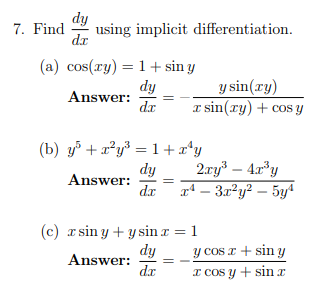 7. Find \( \frac{d y}{d x} \) using implicit differentiation. (a) \( \cos (x y)=1+\sin y \) Answer: \( \frac{d y}{d x}=-\frac