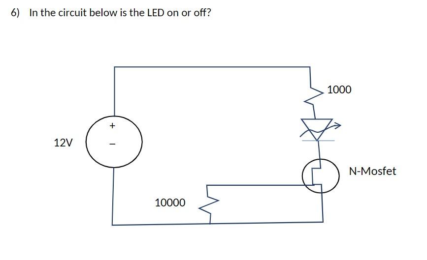 Solved 6) In the circuit below is the LED on or off? | Chegg.com
