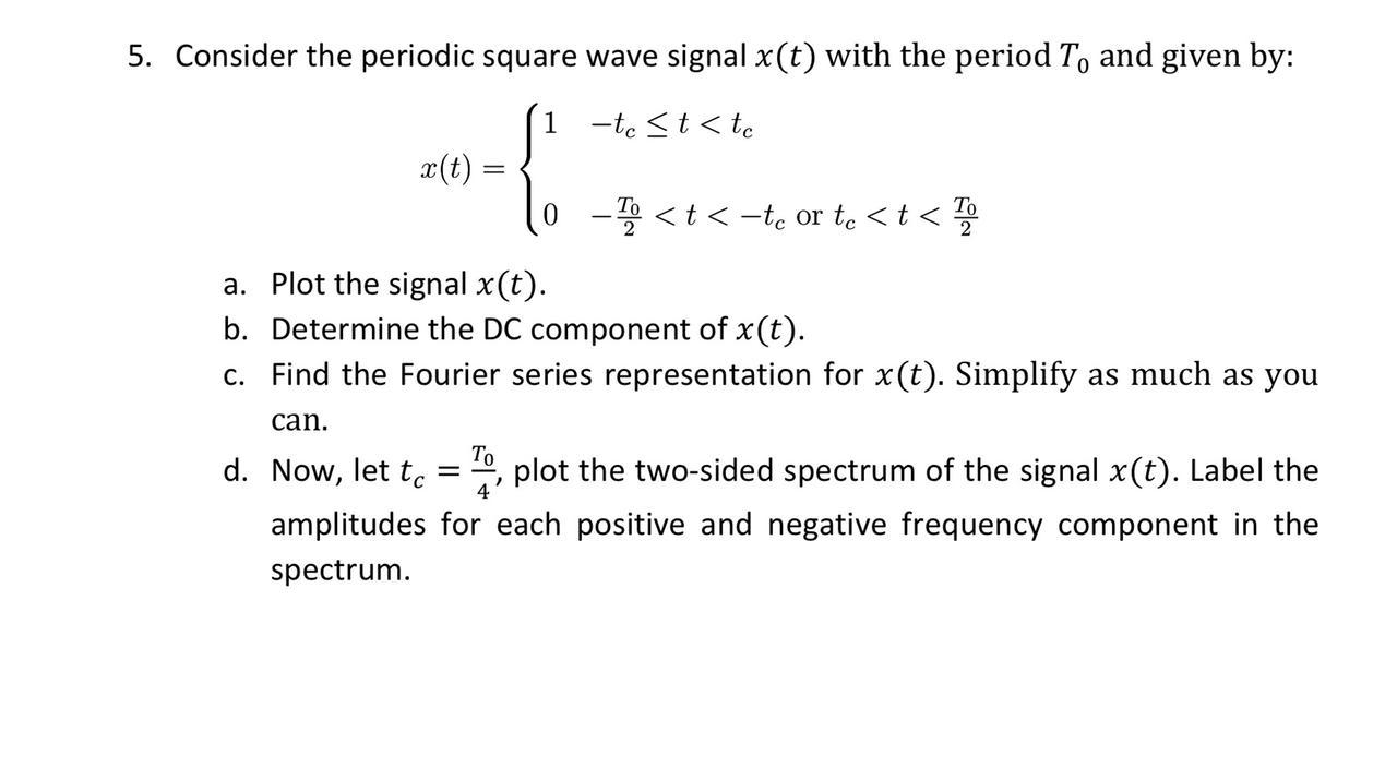 Solved 5. Consider the periodic square wave signal x(t) with | Chegg.com