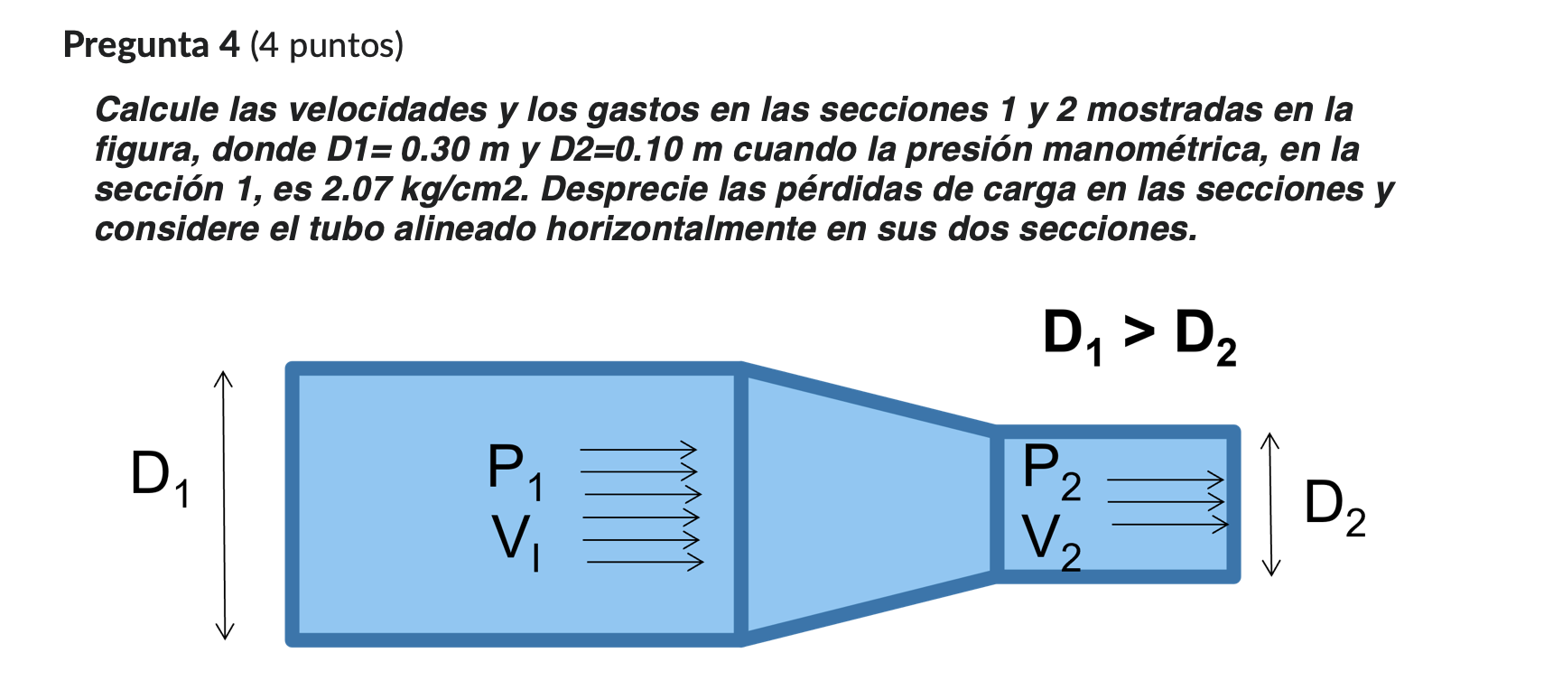 Calcule las velocidades y los gastos en las secciones 1 y 2 mostradas en la figura, donde \( D 1=0.30 \mathrm{~m} \) y \( D 2