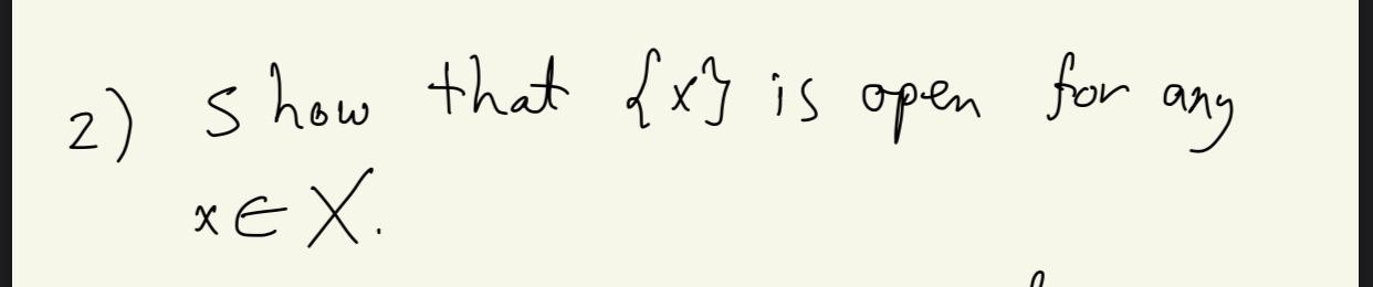 Xex Math Solved for any 2) show that {x} is open XEX | Chegg.com