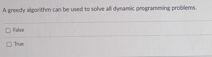 Solved A greedy algorithm can be used to solve all dynamic | Chegg.com