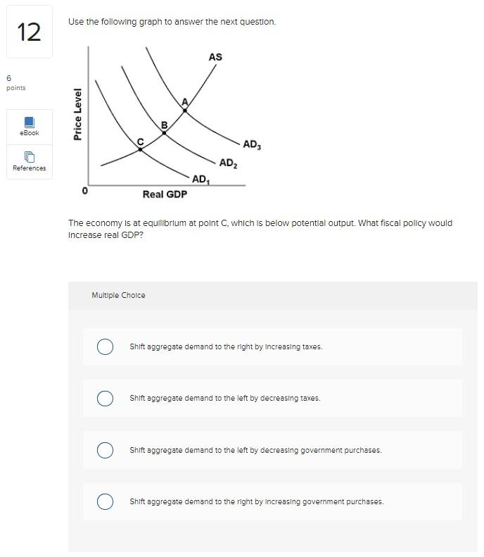 Use the following graph to answer the next questlon.
The economy is at equilibrium at point \( \mathrm{C} \), which is below 