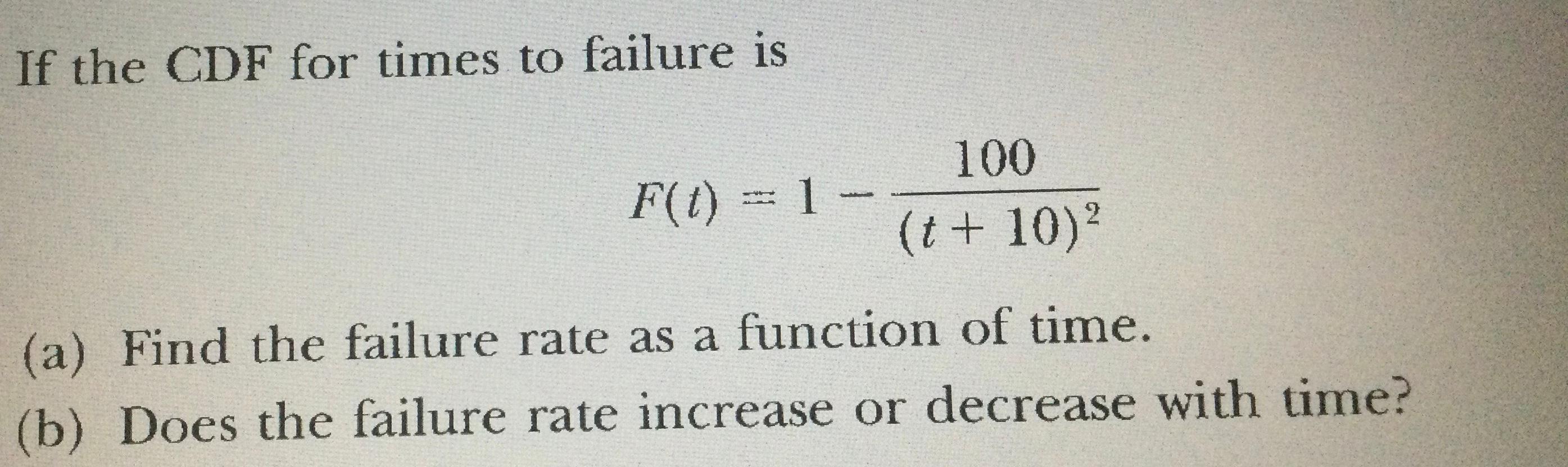 Solved If the CDF for times to failure is F(t) = 1 100 (t + | Chegg.com