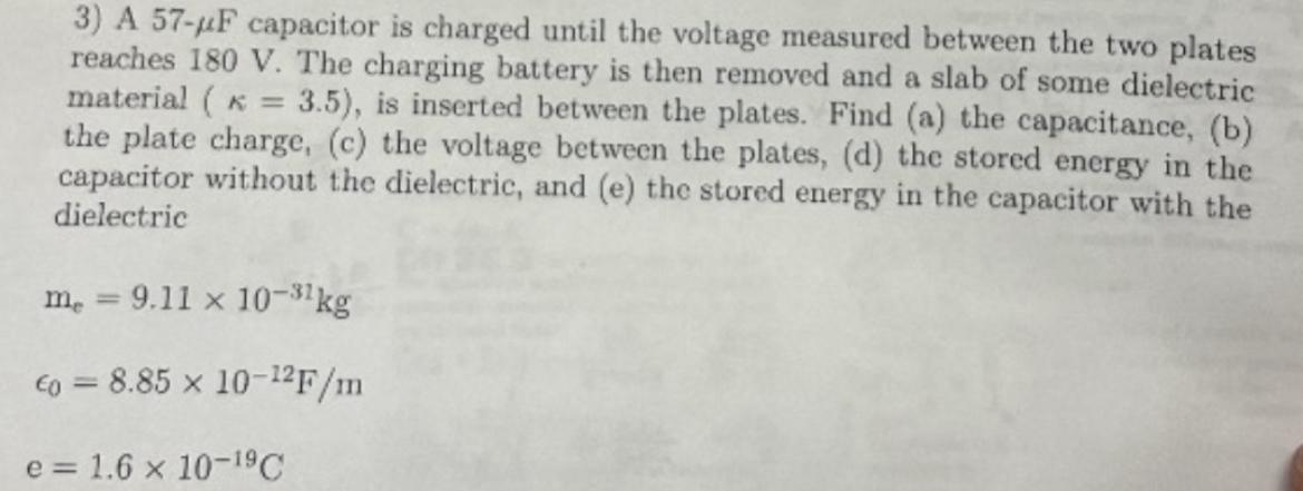 3) A \( 57-\mu \mathrm{F} \) capacitor is charged until the voltage measured between the two plates reaches \( 180 \mathrm{~V